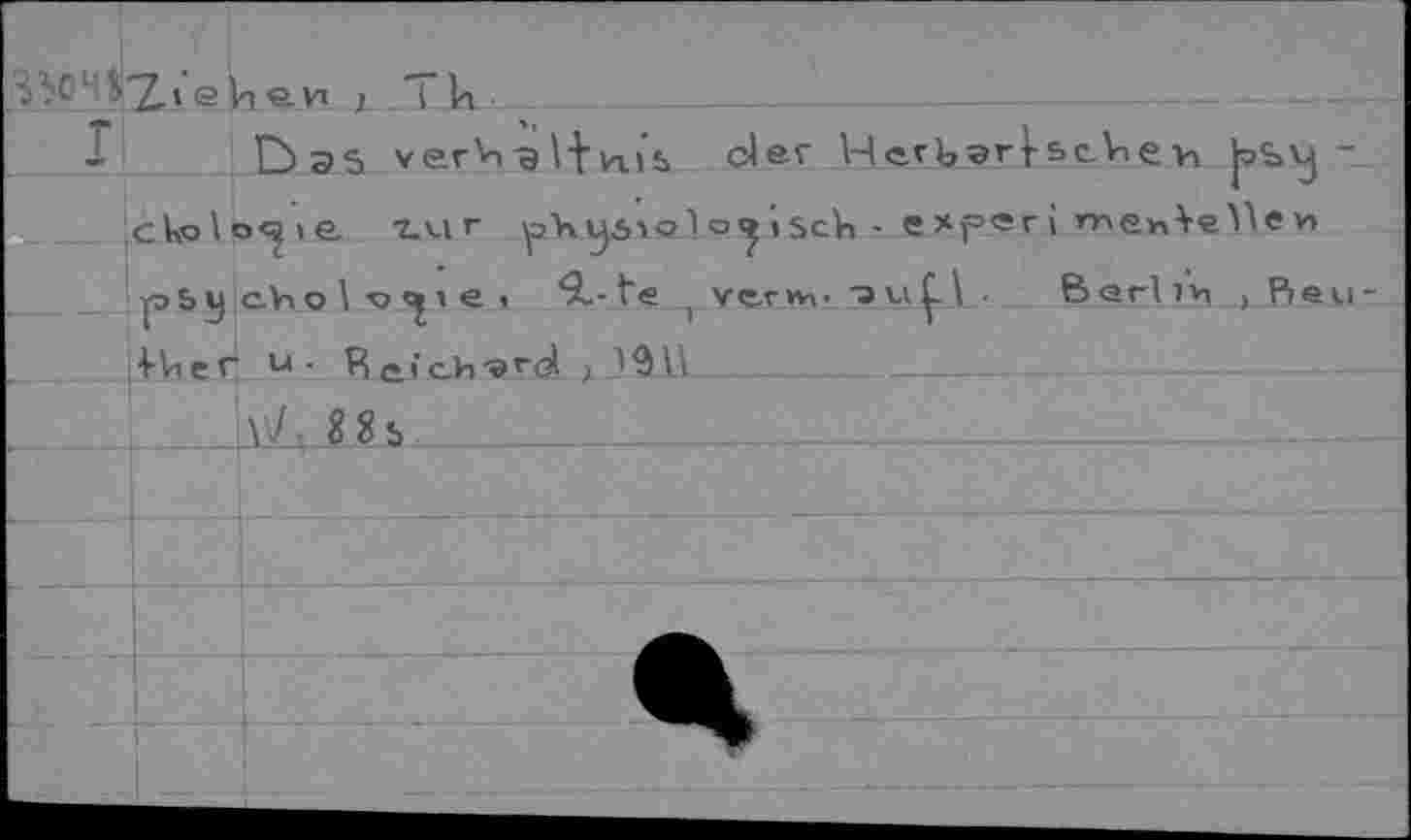 ﻿; C “2л е la en > T la • ,
I Das ver^Hws der HerberscVen fbvj-cbolo^ve ^ur pX^olcxpscb- experime^eUe« p&Sch9l.re. 1-te )VW»,.3uÇ|. ВвгЬъ.Веи-j4Vtert' Ц* Re.,'c.h"Эrd > IA
T l\V Л s s__________________